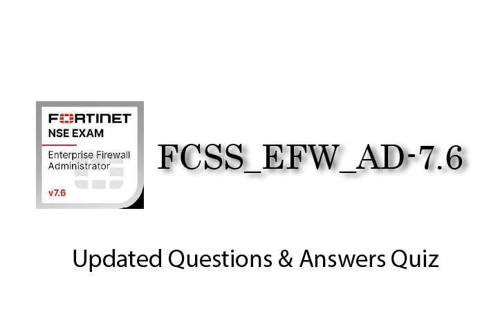 Exam PDF FCSS_EFW_AD-7.6 - Enterprise Firewall 7.6 Administrator