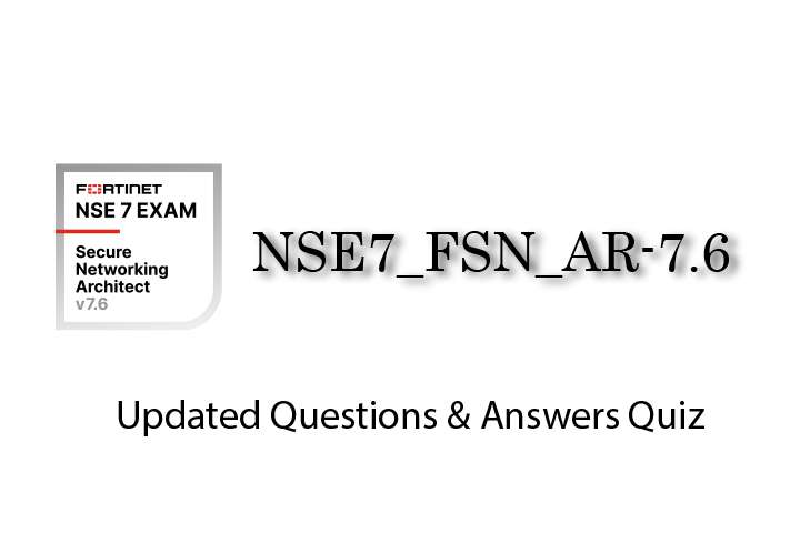Exam PDF NSE7_FSN_AR-7.6 - NSE 7 - Fortinet Secure Networking 7.6