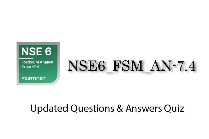 Exam PDF NSE6_FSM_AN-7.4 - NSE 6 - FortiSIEM 7.4 Analyst