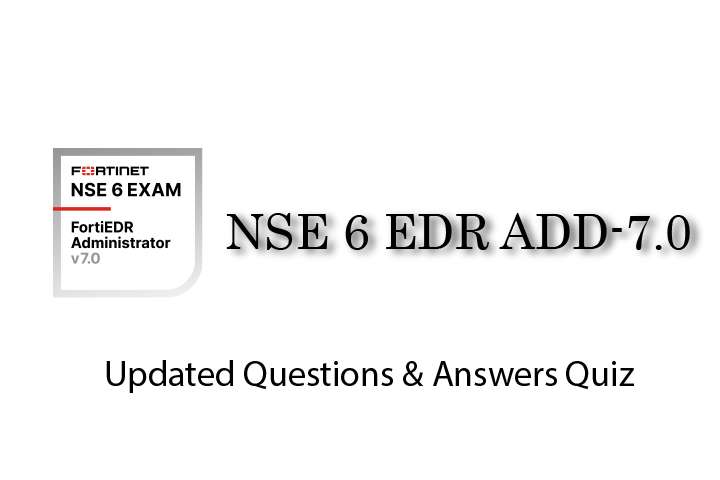 Exam PDF NSE6_EDR_AD-7.0 - NSE 6 - FortiEDR Administrator 7.0