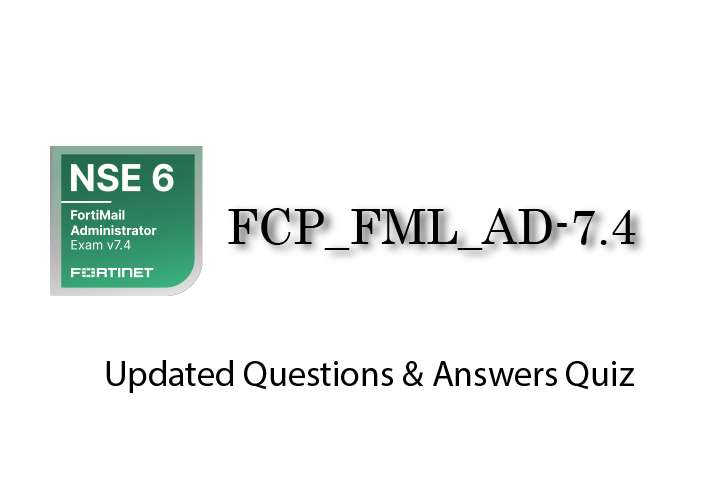 Exam PDF FCP_FML_AD-7.4 - FCP - FortiMail 7.4 Administrator