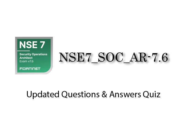 Exam PDF NSE7_SOC_AR-7.6 - NSE 7 - Security Operations 7.6 Architect.