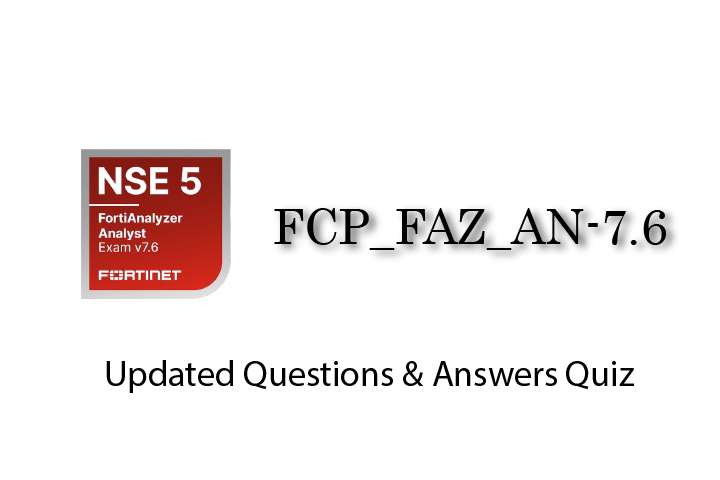Exam PDF FCP_FAZ_AN-7.6 - Fortinet NSE 5 - FortiAnalyzer 7.6 Analyst