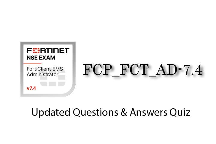 Exam PDF FCP_FCT_AD-7.4 - Fortinet NSE 6 - FortiClient EMS 7.4 Administrator