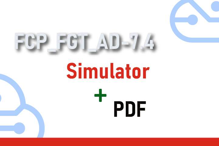 Package FCP_FGT_AD-7.4 - FortiGate 7.4 Administrator - Simulator + PDF